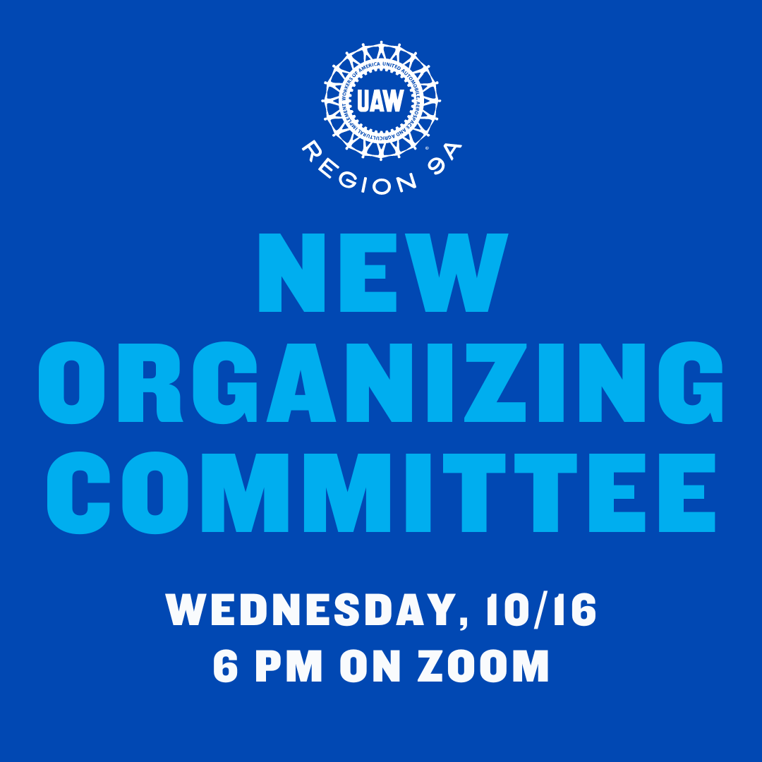 UAW Region 9A New Organizing Committee, Wednesday, 10/16, 6 PM on Zoom