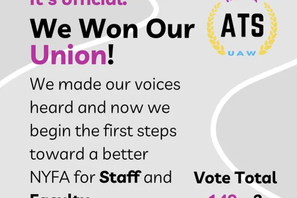 We won our union! We made our voices heard and now we begin the first steps toward a better NYFA for staff and faculty. Vote total: 149-3