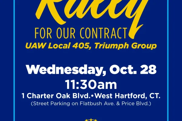 Rally for Our Contract, UAW Local 405, Triumph Group, Wednesday, Oct. 28, 11:30 AM, 1 Charter Oak Blvd, West Hartford, CT