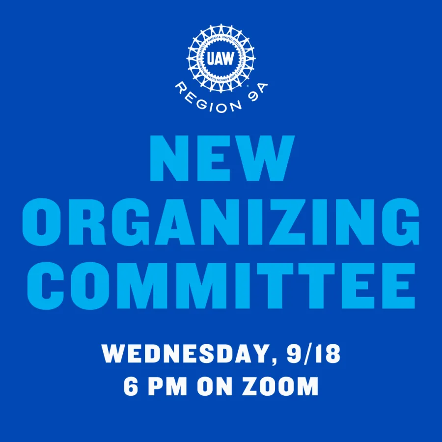 UAW Region 9A New Organizing Committee, Wednesday, 9/18, 6 PM on Zoom